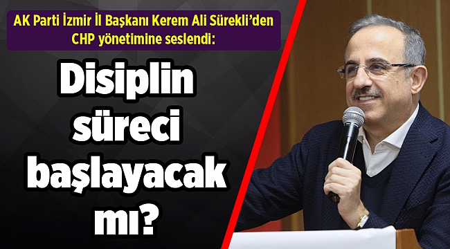 AK Parti İl Başkanı CHP yönetimine seslendi: Disiplin süreci başlayacak mı?
