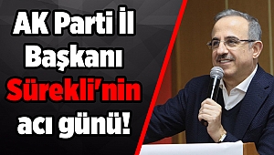 AK Parti İl Başkanı Sürekli'nin acı günü!