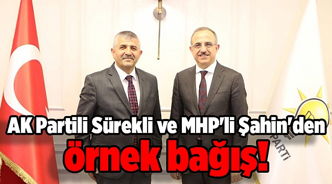 AK Partili Sürekli ve MHP'li Şahin'den örnek bağış!