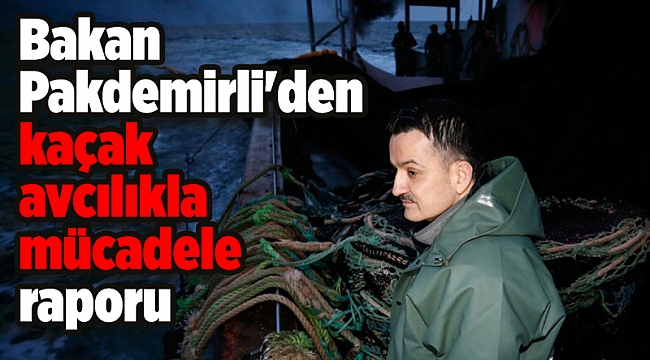 Bakan Pakdemirli'den kaçak avcılıkla mücadele raporu