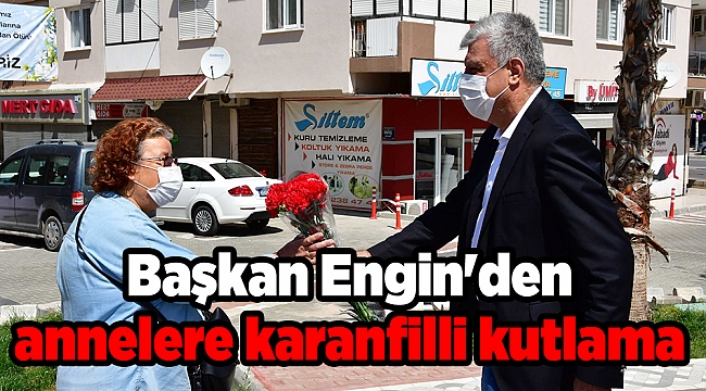 Başkan Engin'den annelere karanfilli kutlama