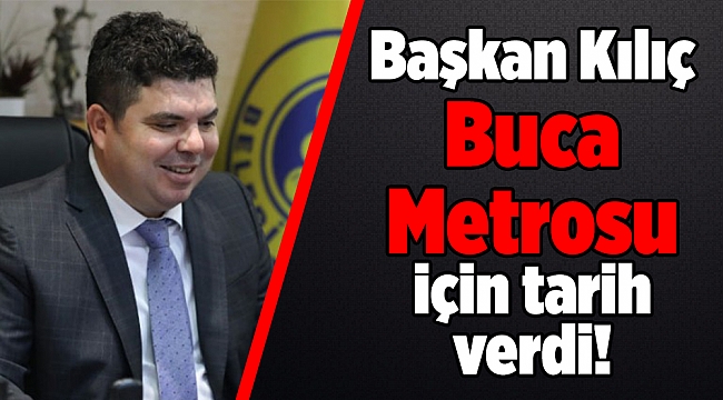 Başkan Kılıç Buca Metrosu için tarih verdi!