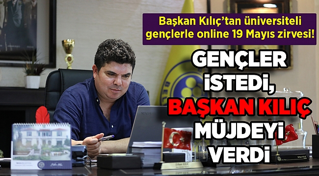 Başkan Kılıç’tan üniversiteli gençlerle online 19 Mayıs zirvesi!