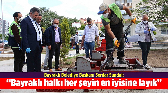 Başkan Sandal, “Bayraklı halkı her şeyin en iyisine layık”