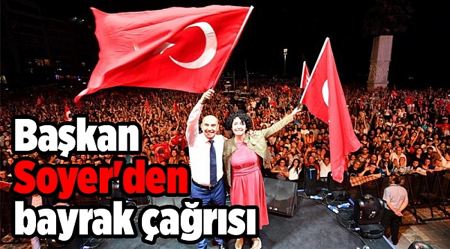 Başkan Soyer&#039;den bayrak çağrısı