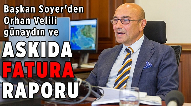 Başkan Soyer'den Orhan Velili günaydın ve askıda fatura raporu!