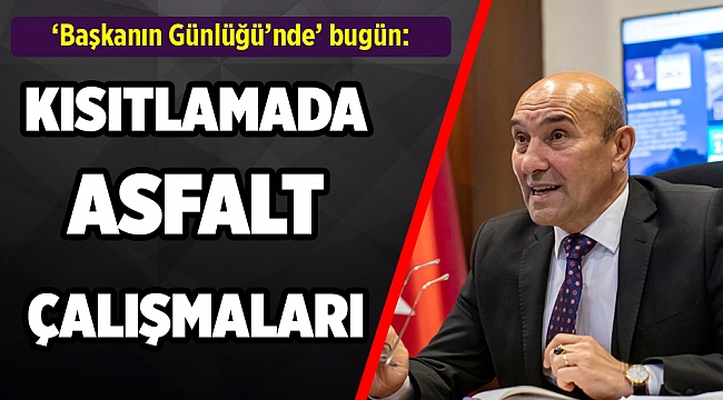 Başkan Soyer'in günlüğünde bugün: "Asfalt çalışmaları yaptık"