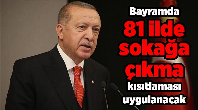 Bayramda 81 ilde sokağa çıkma kısıtlaması uygulanacak
