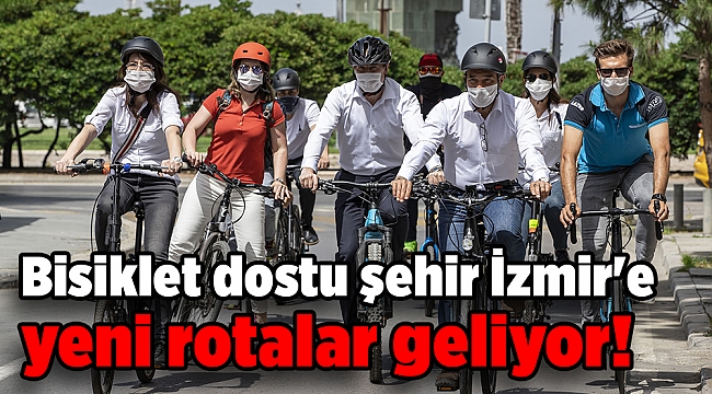 Bisiklet dostu şehir İzmir'e yeni rotalar geliyor!