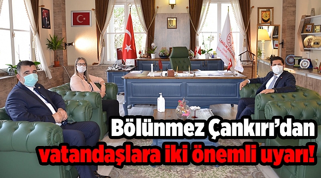 Bölünmez Çankırı’dan vatandaşlara iki önemli uyarı!