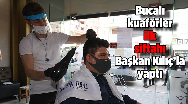 Bucalı kuaförler ilk siftahı Başkan Kılıç’la yaptı