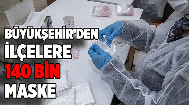 Büyükşehir Belediyesi’nden ilçelere 140 bin maske