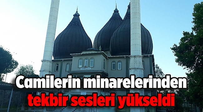 Camilerin minarelerinden tekbir sesleri yükseldi