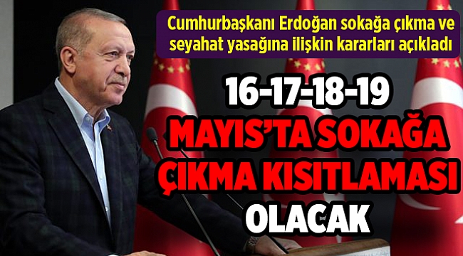 Cumhurbaşkanı Erdoğan sokağa çıkma ve seyahat yasağına ilişkin kararları açıkladı