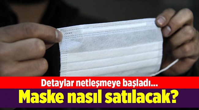 Detaylar netleşmeye başladı... Maske nasıl satılacak?