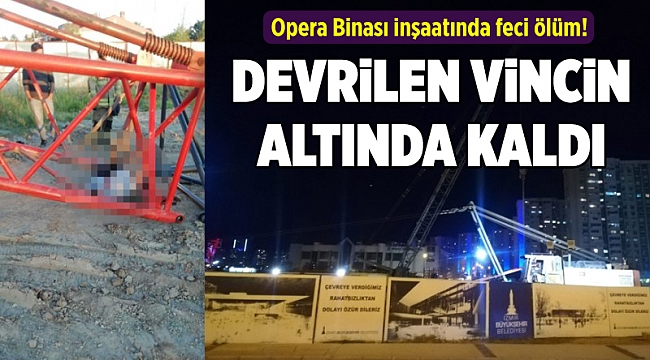 Devrilen vincin altında kalan işçi öldü