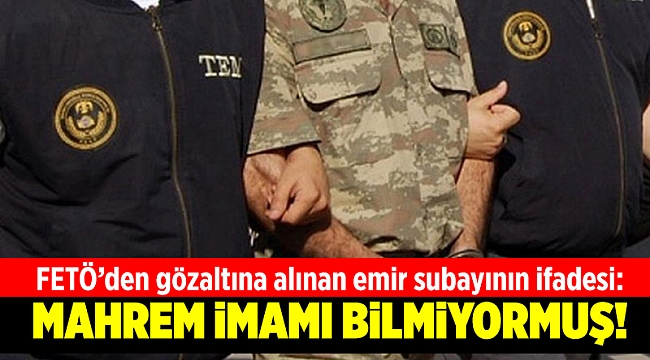 FETÖ’den gözaltına alınan emir subayının ifadesi  belli oldu