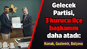 Gelecek Partisi, İzmir'de 3 kurucu ilçe başkanını daha atadı: Konak, Gaziemir, Balçova