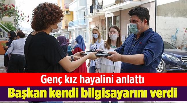 Genç kız hayalini anlattı Başkan Kılıç kendi bilgisayarını verdi