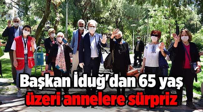 İduğ'dan 65 yaş üzeri annelere sürpriz