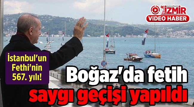 İstanbul'un Fethi'nin 567. yılı! Boğaz'da fetih saygı geçişi yapıldı