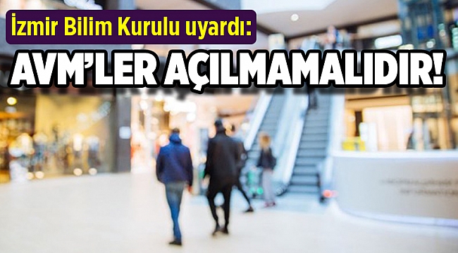 İzmir Bilim Kurulundan uyarı: AVM’ler açılmamalıdır