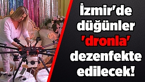 İzmir'de düğünler 'dronla' dezenfekte edilecek!