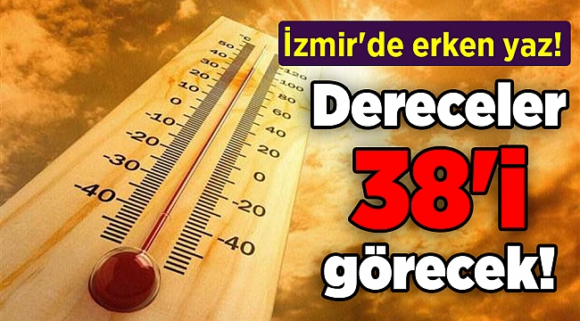 İzmir'de erken yaz! Dereceler 38'i görecek!