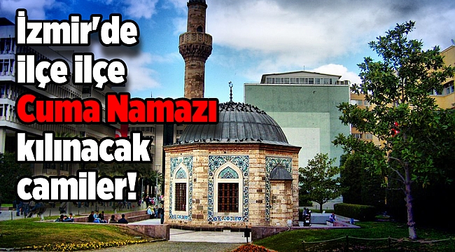 İzmir'de ilçe ilçe Cuma Namazı kılınacak camiler!