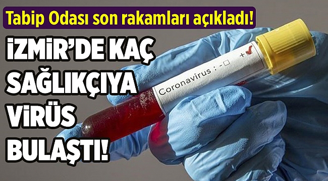 İzmir&#039;de kaç sağlıkçıya koronavirüs bulaştı?