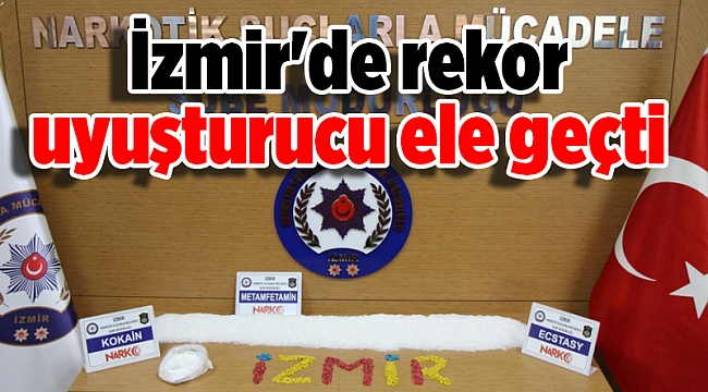 İzmir'de rekor uyuşturucu ele geçti