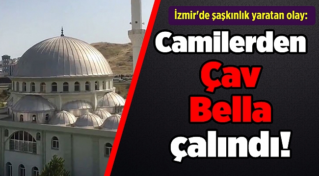 İzmir&#039;de şaşkınlık yaratan olay: Camilerden Çav Bella çalındı!