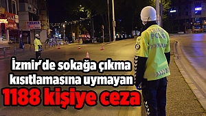 İzmir'de sokağa çıkma kısıtlamasına uymayan 1188 kişiye ceza
