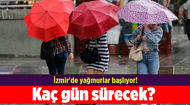İzmir'de yağmurlar başlıyor! Kaç gün sürecek?