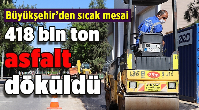 İzmir’in yollarına 418 bin ton asfalt döküldü
