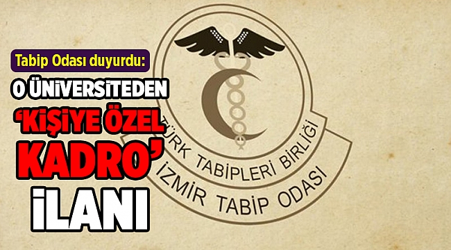 İzmir Tabip Odası duyurdu: Sağlık Bilimleri Üniversitesi'nden 'kişiye özel kadro' ilanı!