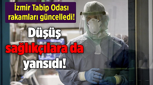 İzmir Tabip Odası rakamları güncelledi! Vaka sayılarında düşüş sağlıkçılara da yansıdı!