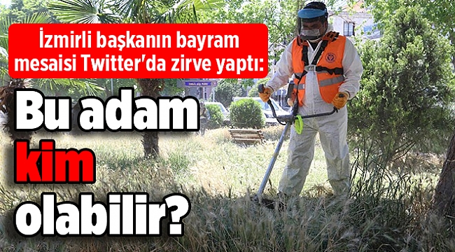 İzmirli başkanın bayram mesaisi Twitter'da zirve yaptı: Bu adam kim olabilir?