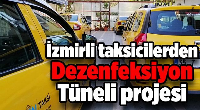 İzmirli taksicilerden Araç Dezenfeksiyon Tüneli projesi