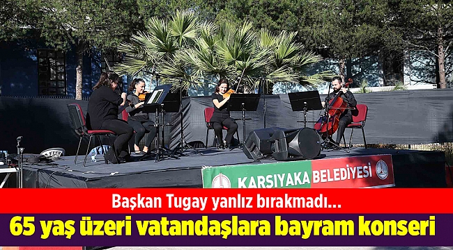 Karşıyaka’da 65 yaş üzeri vatandaşlara bayram konseri