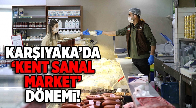 Karşıyaka'da evden çıkmadan 'online alışveriş' dönemi!