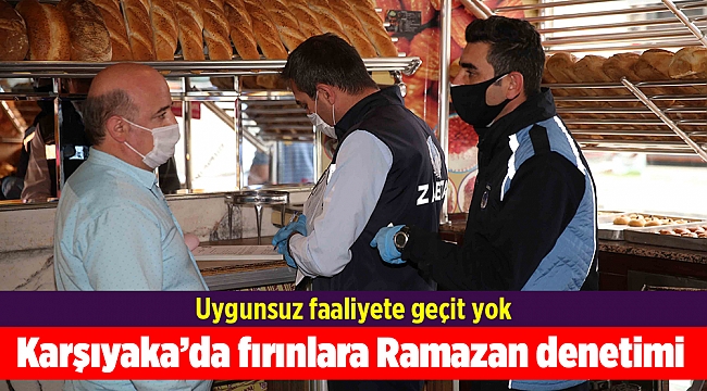 Karşıyaka’da fırınlara Ramazan denetimi