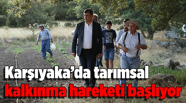 Karşıyaka’da tarımsal kalkınma hareketi başlıyor