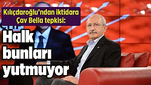 Kılıçdaroğlu’ndan iktidara Çav Bella tepkisi: Halk bunları yutmuyor