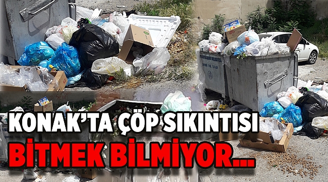 Konak'ta çöp sıkıntısı bitmek bilmiyor…
