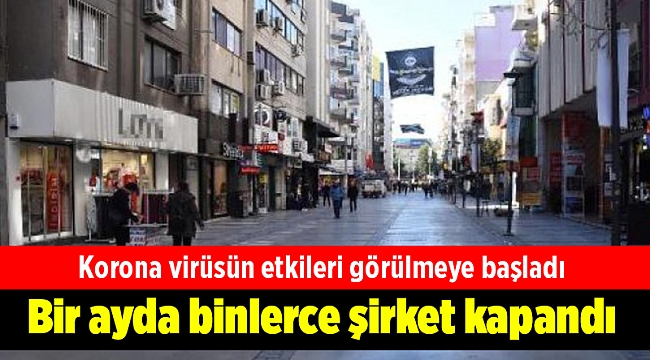 Korona virüsün etkileri görülmeye başladı, bir ayda binlerce şirket kapandı