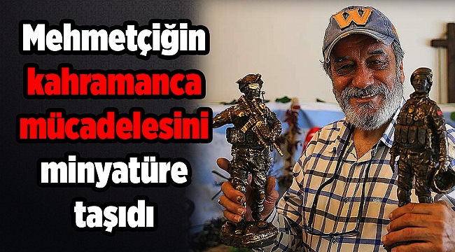 Mehmetçiğin kahramanca mücadelesini minyatüre taşıdı