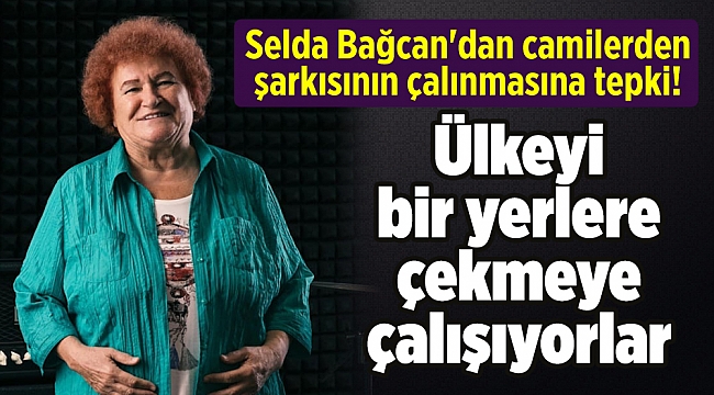 Selda Bağcan'dan camilerden şarkısının çalınmasına tepki!