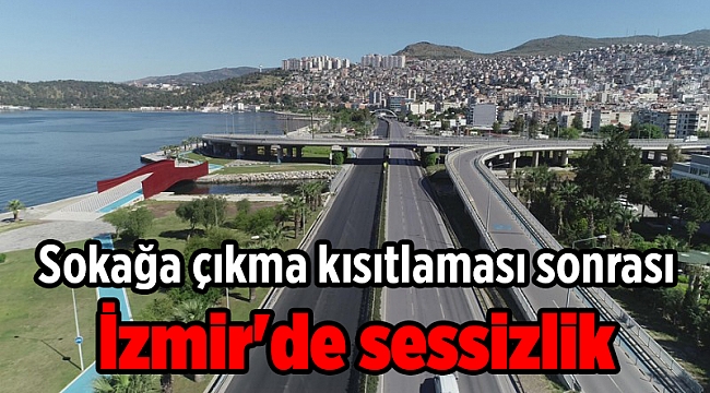 Sokağa çıkma kısıtlaması sonrası İzmir'de sessizlik