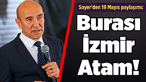 Soyer'den 19 Mayıs paylaşımı: Burası İzmir Atam!